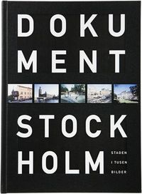 Dokument Stockholm : staden i tusen bilder; Jeppe Wikström; 2008
