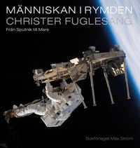 Människan i rymden : från Sputnik till Mars; Christer Fuglesang; 2007