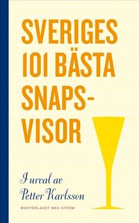 Sveriges 101 bästa snapsvisor (bok+4 glas); Petter Karlsson; 2011