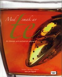 Med smak av te : En litterär och kulinarisk odyssé; Jan Sigurd, Anders Nilsson; 2006
