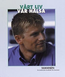 Vårt liv - vår hälsa: Mannen; Gil Dahlström, Jörgen Malmquist, Emma-Gunilla Lundborg, Mats Ahlgren; 2000
