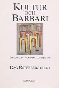 Kultur och barbari : essäer i konst- och samhällsvetenskap; Dag Østerberg; 1991
