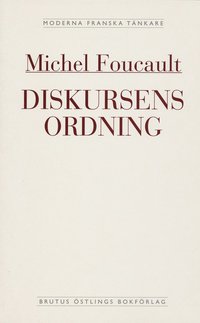 Diskursens ordning : installationsföreläsning vid Collège de France den 2 d; Michel Foucault; 1993