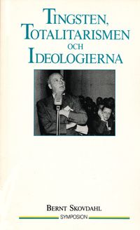 Tingsten, totalitarismen och ideologierna; Bernt Skovdahl; 1992