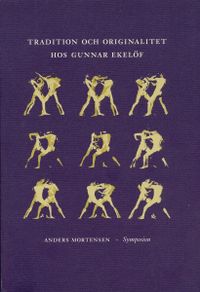 Tradition och originalitet hos Gunnar Ekelöf; Anders Mortensen; 2000