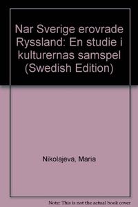 När Sverige erövrade Ryssland : en studie i kulturernas samspel; Maria Nikolajeva; 1996