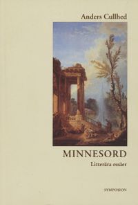 Minnesord : litterära essäer; Anders Cullhed; 1998