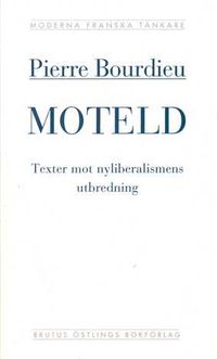 Moteld : texter mot nyliberalismens utbredning; Pierre Bourdieu; 1999
