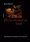 Humanismens kris : bildningsideal och kulturkritik i Sverige 1848-1933; Jonas Hansson; 1999
