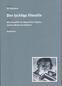 Den lyckliga filosofin : etik och politik hos Hägerström, Tingsten, makarna; Ola Sigurdson; 2000