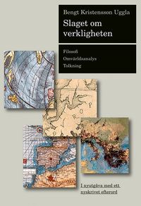 Slaget om verkligheten : filosofi, omvärldsanalys, tolkning; Bengt Kristensson Uggla; 2002