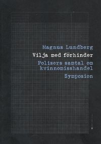 Vilja med förhinder : polisers samtal om kvinnomisshandel; Magnus Lundberg; 2001