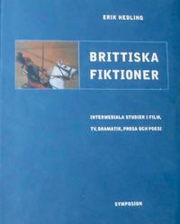 Brittiska fiktioner : intermediala studier i film, TV, dramatik, prosa och; Erik Hedling; 2001