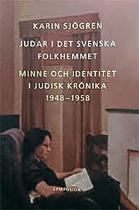 Judar i det svenska folkhemmet : minne och identitet i Judisk krönika 1948-; Karin Sjögren; 2001