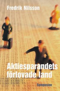 Aktiesparandets förlovade land : människors möte med aktiemarknaden; Fredrik Nilsson; 2004
