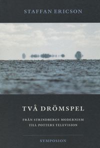 Två drömspel  : från Strindbergs modernism till Potters television; Staffan Ericson; 2004