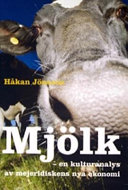 Mjölk : en kulturanalys av mejeridiskens nya ekonomi; Håkan Jönsson; 2005