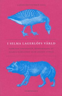 I Selma Lagerlöfs värld : fjorton uppsatser; Maria Karlsson, Louise Vinge, Selma Lagerlöf-sällskapet; 2005