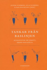 Tankar från baslinjen : humanister om idrott, kropp och hälsa; Jesper Fundberg, Klas Ramberg, Dan Waldetoft, Mats Hellspong; 2005