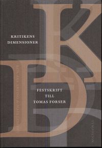 Kritikens dimensioner : festskrift till Tomas Forser; Mats Jansson, Åsa Arping; 2008