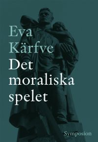 Det moraliska spelet; Eva Kärfve; 2010