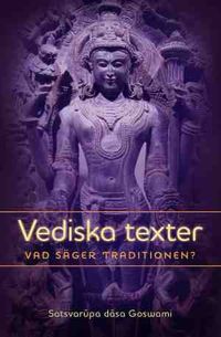 Vediska texter : vad säger traditionen?; Satsvarupa dasa Goswami; 2013