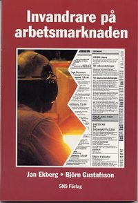 Invandrare på arbetsmarknaden; Jan Ekberg, Björn Gustafsson; 1995
