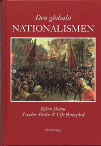Den globala nationalismen. Nationalstatens historia och framtid; Björn Hettne, Sverker Sörlin, Uffe Östergård; 1998