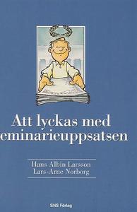 Att lyckas med seminarieuppsatsen; Hans Albin Larsson, Lars-Arne Norborg; 1997