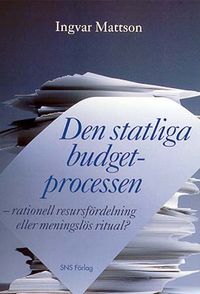 Den statliga budgetprocessen; Ingvar Mattson; 1998
