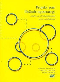 Projekt som förändringsstrategi: analys av utvecklingsprojekt inom socialtjänsten; Staffan Johansson; 2000