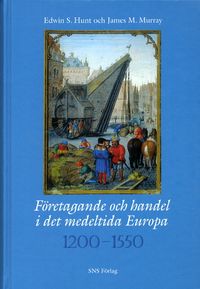 Företagande och handel i det medeltida Europa 1200-1550; Edwin Hunt, James Murray; 2001