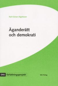 Äganderätt och demokrati : svensk grundlagsdebatt under 1990-talet; Karl-Göran Algotsson; 2001