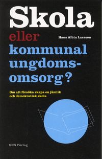 Skola eller kommunal ungdomsomsorg?; Hans-Albin Larsson; 2002