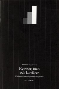 Kvinnor, män och karriärer : visioner och verklighet i näringslivet; Anita Göransson; 2004