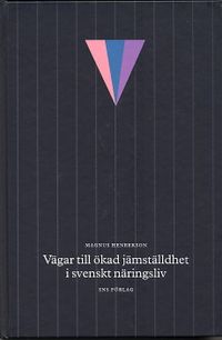 Vägar till ökad jämställdhet i svenskt näringsliv; Magnus Henrekson; 2004