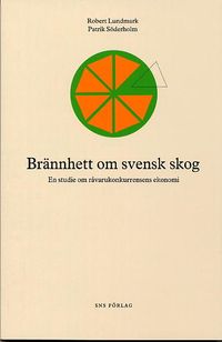 Brännhett om svensk skog - En studie om råvarukonkurrensens ekonomi; Robert Lundmark, Patrik Söderholm; 2004