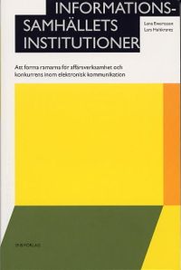 Informationssamhällets institutioner - Att forma ramarna för affärsverksamh; Lena Ewertsson, Lars Hultkrantz; 2004