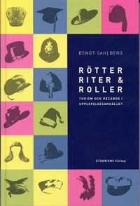 Rötter, riter & roller : turism och resande i upplevelsesamhället; Bengt Sahlberg; 2004