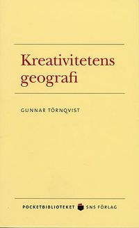 Kreativitetens geografi; Gunnar Törnqvist; 2004