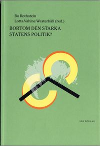 Bortom den starka statens politik?; Bo Rothstein, Lotta Vahlne Westerhäll; 2005