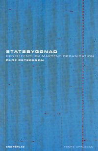 Statsbyggnad : den offentliga maktens organisation; Olof Petersson; 2005