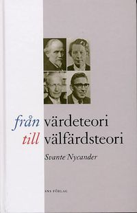 Från värdeteori till välfärdsteori : Nationalekonomin vid Stockholms högskola/Stockholms universitet 1904-2004; Svante Nycander; 2005