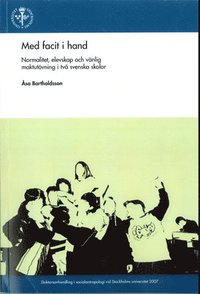 Med facit i hand : normalitet, elevskap och vänlig maktutövning i två svenska skolor; Åsa Bartholdsson; 2007