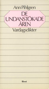 De undanstökade åren : vardagsdikter; Ann Pihlgren; 1979