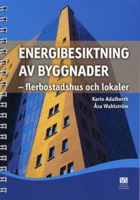 Energibesiktning av byggnader : flerbostadshus och lokaler; Karin Adalberth, Åsa Wahlström; 2009