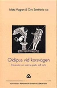 Oidipus vid korsvägen : åtta essäer om existens, psyke och kultur; Mats Mogren, Ove Sernhede; 1994