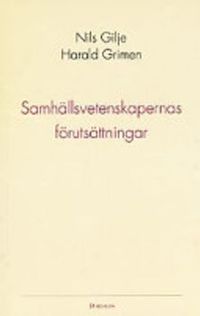 Samhällsvetenskapernas förutsättningar; Harald Grimen, Nils Gilje; 1995