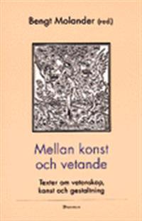 Mellan konst och vetande; Bengt Molander; 1997