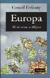 Europa - Idé, identitet, verklighet; Gerard Delanty; 1997